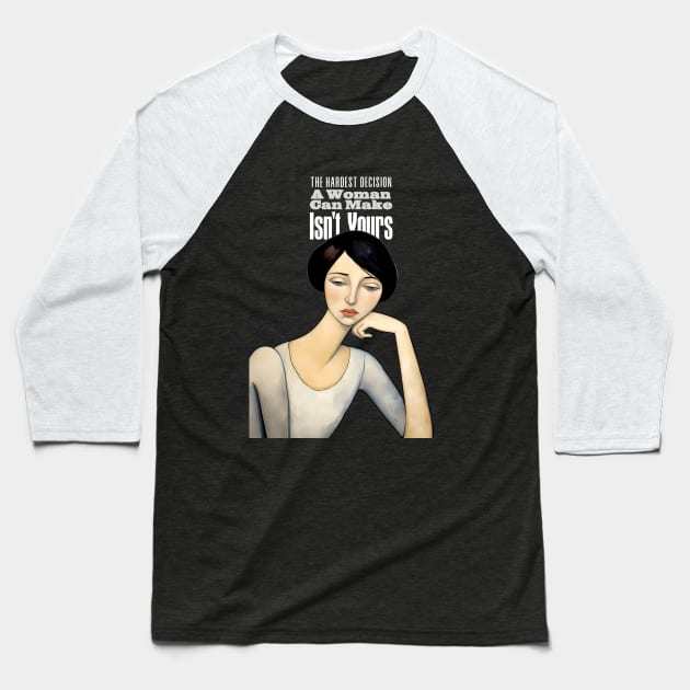 A Women's Choice: The Hardest Decision a Woman Can Make Isn't Yours on a dark (Knocked Out) background Baseball T-Shirt by Puff Sumo